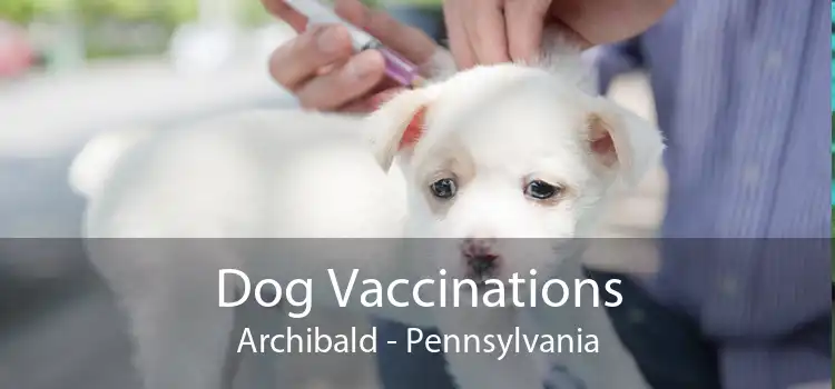 Dog Vaccinations Archibald - Pennsylvania